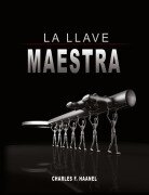 La Llave Maestra / The Master Key System by Charles F. Haanel - Charles F. Haanel