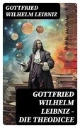 Cover-Bild zum Titel 'Gottfried Wilhelm Leibniz - Die Theodicee' von 'Gottfried Wilhelm Leibniz'