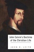 John Calvin's Doctrine of the Christian Life - John H. Leith