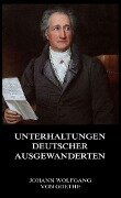 Unterhaltungen deutscher Ausgewanderten - Johann Wolfgang von Goethe
