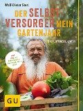 Der Selbstversorger: Mein Gartenjahr - Wolf-Dieter Storl