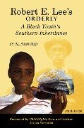 Robert E. Lee's Orderly A Black Youth's Southern Inheritance (2nd Edition) - Al Arnold