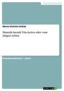 Cover-Bild zum Titel 'Hannah Arendt. Vita Activa oder vom tätigen Leben' von 'Marie-Christin Pollak'