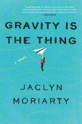 Cover-Bild zum Titel 'Gravity Is the Thing' von 'Jaclyn Moriarty'