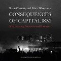 Consequences of Capitalism Lib/E: Manufacturing Discontent and Resistance - Noam Chomsky, Marv Waterstone
