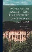 Cover-Bild zum Titel 'Words of the Ancient Wise, From Epictetus and Marcus Aurelius' von 'Epictetus Epictetus, W H D Rouse'