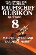 Cover-Bild zum Titel 'Großband Raumschiff Rubikon 8 - Vier Romane der Weltraumserie' von 'Manfred Weinland, Carolina Möbis'