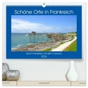 Schöne Orte in Frankreich (hochwertiger Premium Wandkalender 2026 DIN A2 quer), Kunstdruck in Hochglanz - Beate Bussenius