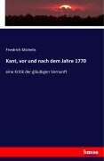 Kant, vor und nach dem Jahre 1770 - Friedrich Michelis