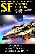 Science Fiction Dreierband 3055 - Alfred Bekker, Jo Zybell, Wilfried A. Hary