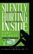 Silently Hurting Inside; Hurt no more, finding Forgiveness (BW edition) - Friends, Angela Thomas Smith