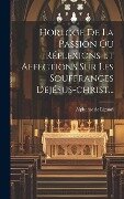 Horloge De La Passion Ou Réflexions Et Affections Sur Les Souffrances Dejésus-christ... - Alphonse De Liguori