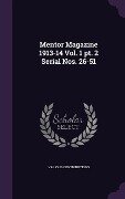 Mentor Magazine 1913-14 Vol. 1 PT. 2 Serial Nos. 26-51 - Various Contributions