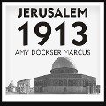 Jerusalem 1913 Lib/E: The Origins of the Arab-Israeli Conflict - Amy Dockser Marcus