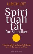 Spiritualität für Skeptiker - Ulrich Ott