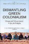 Dismantling Green Colonialism - Hamza Hamouchene, Katie Sandwell
