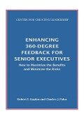 Enhancing 360-Degree Feedback for Senior Executives: How to Maximize the Benefits and Minimize the Risks - Robert E. Kaplan, Charles J. Palus