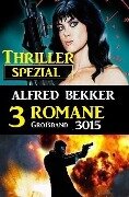 Thriller Spezial Großband 1015 - 3 Romane - Alfred Bekker