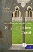Kleiner Wegweiser durch den Gregoranischen Choral - Stefan Klöckner