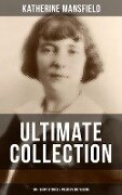 Katherine Mansfield Ultimate Collection: 100+ Short Stories & Poems in One Volume - Katherine Mansfield