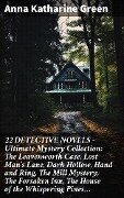 22 DETECTIVE NOVELS - Ultimate Mystery Collection: The Leavenworth Case, Lost Man's Lane, Dark Hollow, Hand and Ring, The Mill Mystery, The Forsaken Inn, The House of the Whispering Pines... - Anna Katharine Green