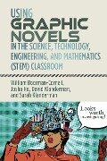 Using Graphic Novels in the STEM Classroom - William Boerman-Cornell, Josha Ho, David Klanderman, Sarah Klanderman