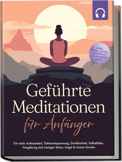 Geführte Meditationen für Anfänger: Für mehr Achtsamkeit, Tiefenentspannung, Dankbarkeit, Selbstliebe, Vergebung und weniger Stress, Angst & innere Unruhe -inkl. Heil-, Atem-, Bodyscan-Meditation uvm - Paulina Tenko