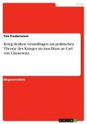 Cover-Bild zum Titel 'Krieg denken. Grundfragen zur politischen Theorie des Krieges im Anschluss an Carl von Clausewitz.' von 'Tim Frodermann'