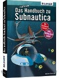 Das inoffizielle Handbuch zu Subnautica - Andreas Zintzsch