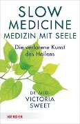 Slow Medicine - Medizin mit Seele - Victoria Sweet
