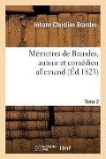 Mémoires de Brandes, Auteur Et Comédien Allemand. T. 2 - Johann Christian Brandes