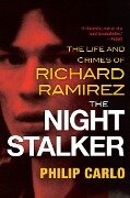 The Night Stalker: The Disturbing Life and Chilling Crimes of Richard Ramirez - Philip Carlo