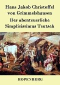 Der abenteuerliche Simplicissimus Teutsch - Hans Jakob Christoffel von Grimmelshausen