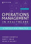 Operations Management in Healthcare, Second Edition - Corinne M. Karuppan, Nancy E. Dunlap, Michael R. Waldrum