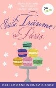Cover-Bild zum Titel 'Süße Träume in Paris' von 'Marie Fontaine, Emily Taler, Laura Florand'