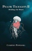 Cover-Bild zum Titel 'Pillow Thoughts II: Healing the Heart' von 'Courtney Peppernell'
