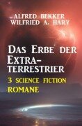Cover-Bild zum Titel 'Das Erbe der Extraterrestrier: 3 Science Fiction Romane' von 'Alfred Bekker, Wilfried A. Hary'