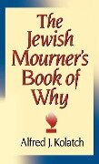 The Jewish Mourner's Book of Why - Alfred J Kolatch