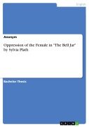 Cover-Bild zum Titel 'Oppression of the Female in "The Bell Jar" by Sylvia Plath' von ''