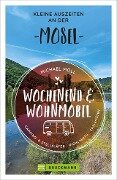 Wochenend und Wohnmobil - Kleine Auszeiten an der Mosel - Michael Moll