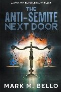 The Anti-Semite Next Door - Mark M. Bello