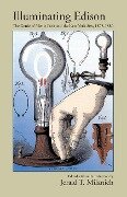 Illuminating Edison: The Genie of Menlo Park and the New York Sun, 1878-1880 - Jerald T. Milanich