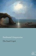 Cover-Bild zum Titel 'Die Insel Capri' von 'Ferdinand Gregorovius'