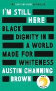 Cover-Bild zum Titel 'I'm Still Here: Black Dignity in a World Made for Whiteness' von 'Austin Channing Brown'