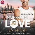MAINHATTAN LOVE ¿ Wie Liebe tröstet (Die City Options Reihe) - Lilly M. Beck