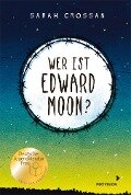 Wer ist Edward Moon? - Ausgezeichnet mit dem Deutschen Jugendliteraturpreis 2020 - Sarah Crossan