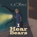 I Hear Bears - C. C. Wolf