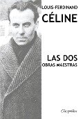 Louis-Ferdinand Céline - Las dos obras maestras - Louis-Ferdinand Céline