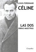 Cover-Bild zum Titel 'Louis-Ferdinand Céline - Las dos obras maestras' von 'Louis-Ferdinand Céline'