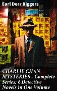 CHARLIE CHAN MYSTERIES - Complete Series: 6 Detective Novels in One Volume - Earl Derr Biggers